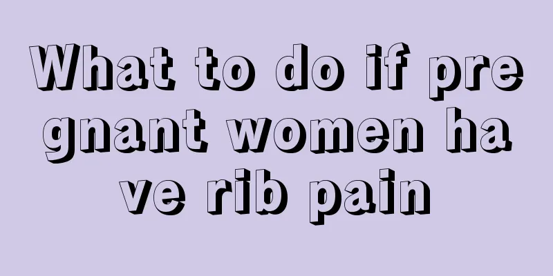 What to do if pregnant women have rib pain