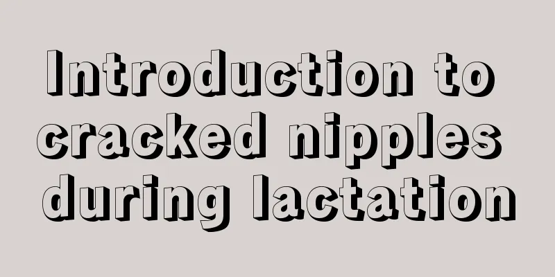 Introduction to cracked nipples during lactation