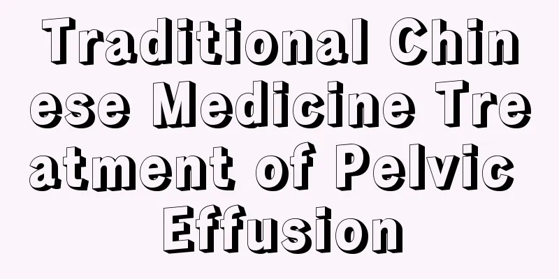 Traditional Chinese Medicine Treatment of Pelvic Effusion