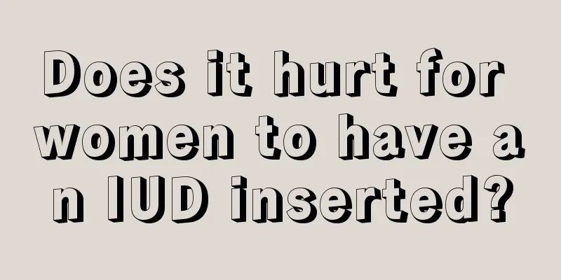 Does it hurt for women to have an IUD inserted?