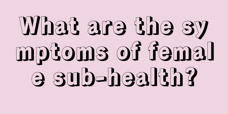 What are the symptoms of female sub-health?