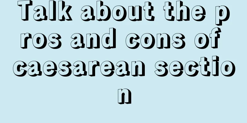 Talk about the pros and cons of caesarean section