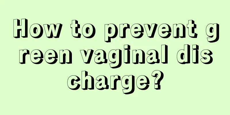 How to prevent green vaginal discharge?