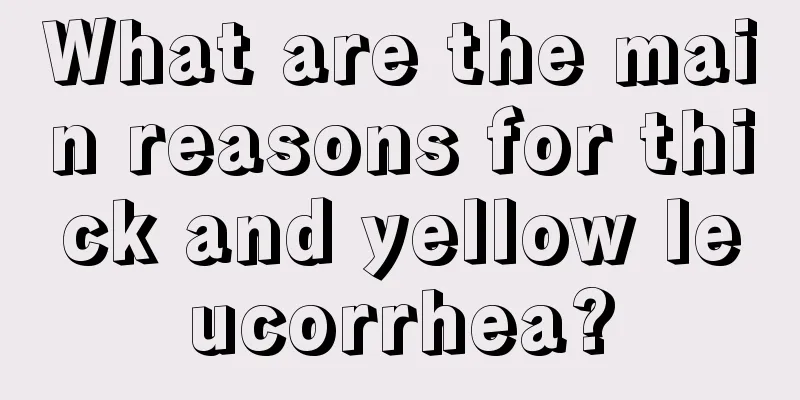 What are the main reasons for thick and yellow leucorrhea?