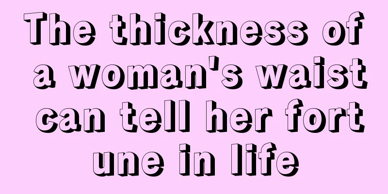 The thickness of a woman's waist can tell her fortune in life