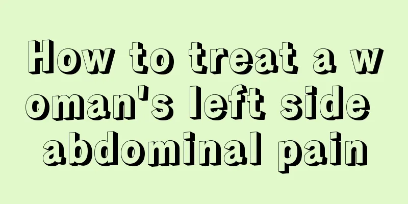 How to treat a woman's left side abdominal pain