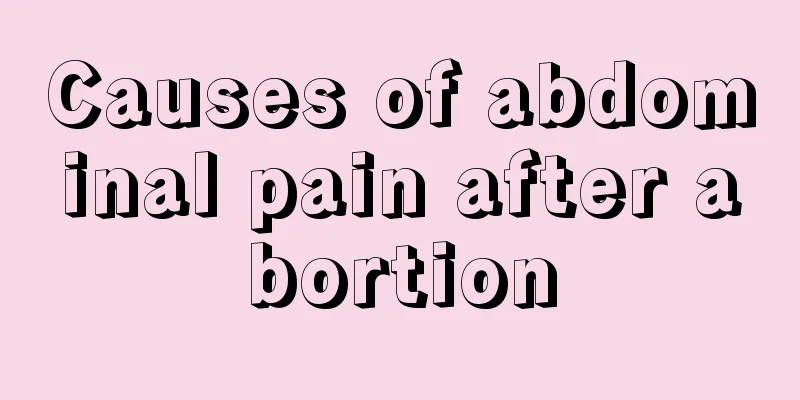 Causes of abdominal pain after abortion