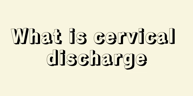 What is cervical discharge