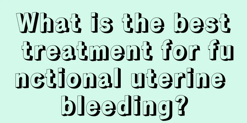 What is the best treatment for functional uterine bleeding?