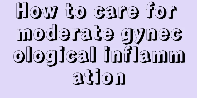 How to care for moderate gynecological inflammation