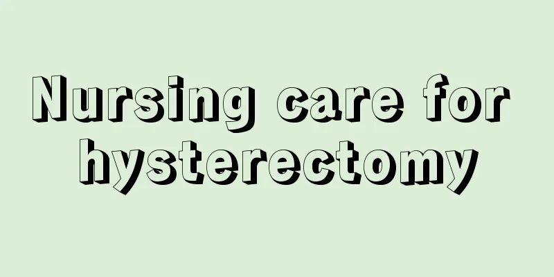 Nursing care for hysterectomy