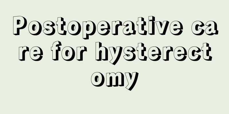 Postoperative care for hysterectomy