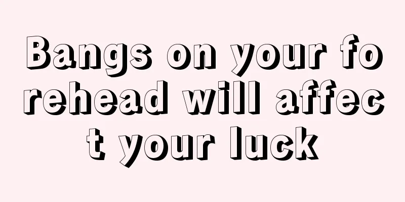 Bangs on your forehead will affect your luck