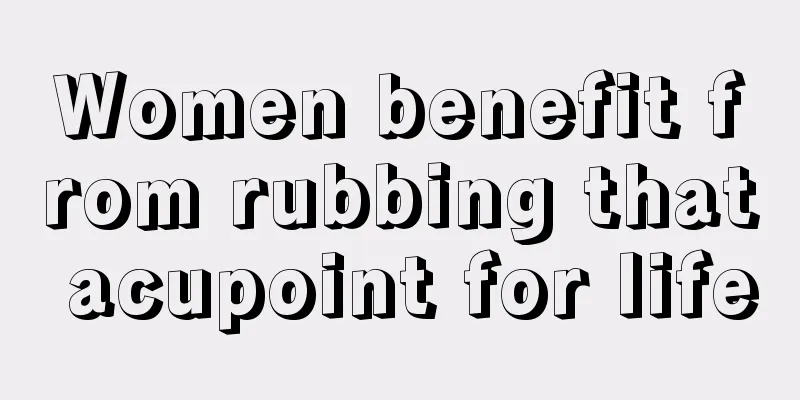 Women benefit from rubbing that acupoint for life