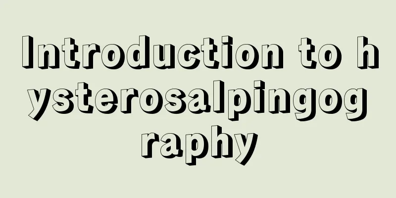 Introduction to hysterosalpingography