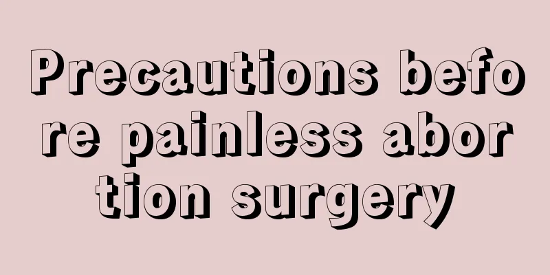 Precautions before painless abortion surgery