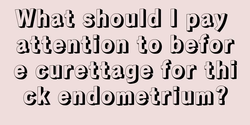 What should I pay attention to before curettage for thick endometrium?