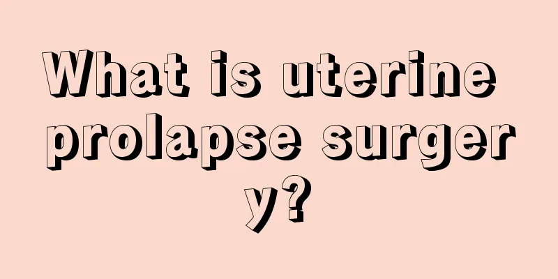 What is uterine prolapse surgery?