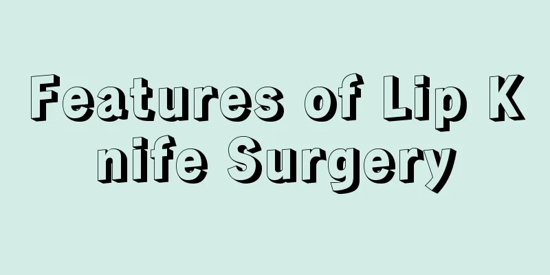 Features of Lip Knife Surgery