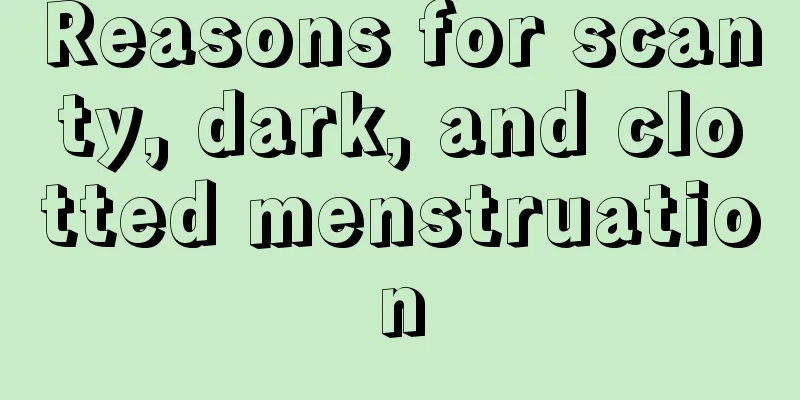 Reasons for scanty, dark, and clotted menstruation