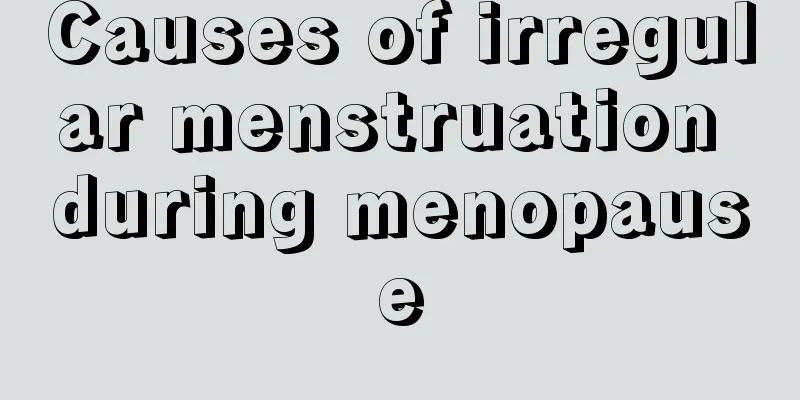 Causes of irregular menstruation during menopause