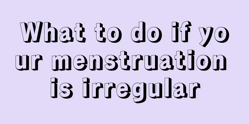 What to do if your menstruation is irregular