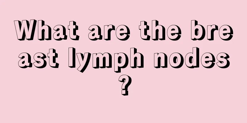 What are the breast lymph nodes?