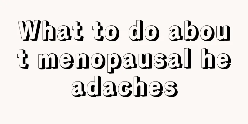 What to do about menopausal headaches