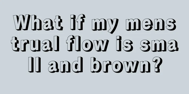 What if my menstrual flow is small and brown?