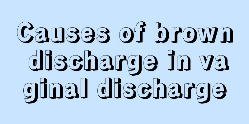 Causes of brown discharge in vaginal discharge