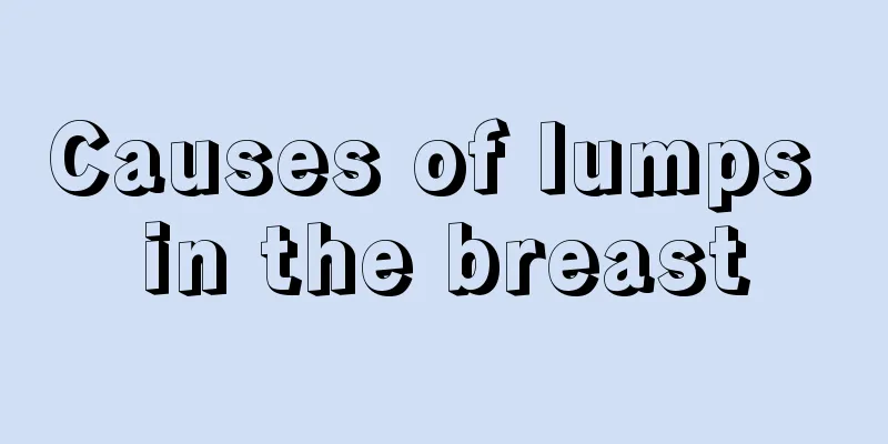 Causes of lumps in the breast