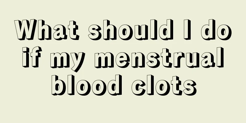 What should I do if my menstrual blood clots