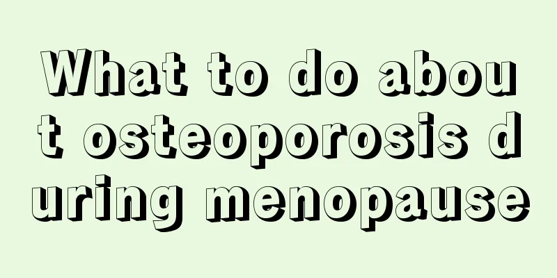 What to do about osteoporosis during menopause