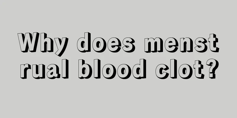 Why does menstrual blood clot?