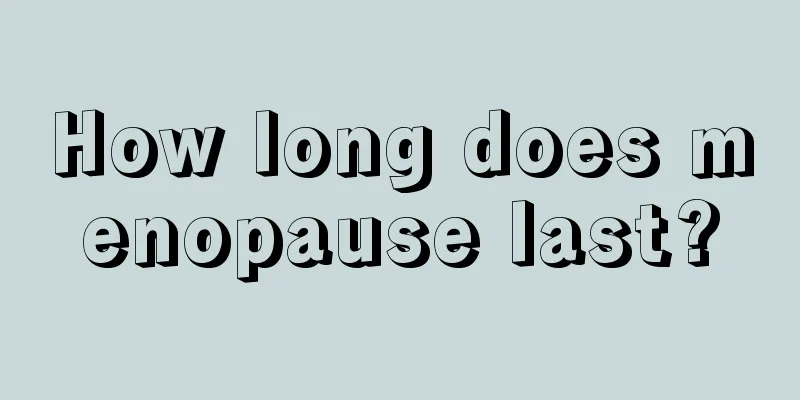 How long does menopause last?