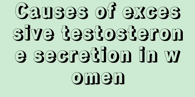 Causes of excessive testosterone secretion in women