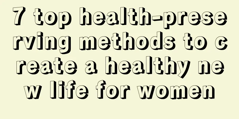 7 top health-preserving methods to create a healthy new life for women