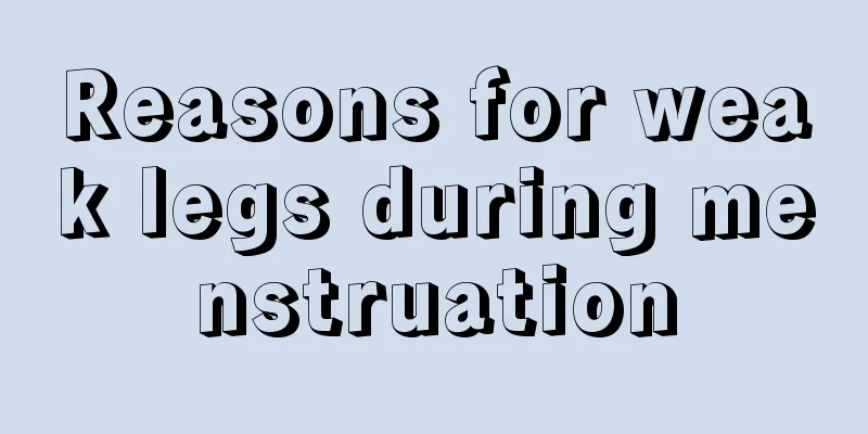 Reasons for weak legs during menstruation