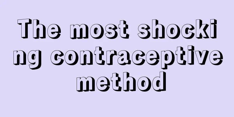 The most shocking contraceptive method