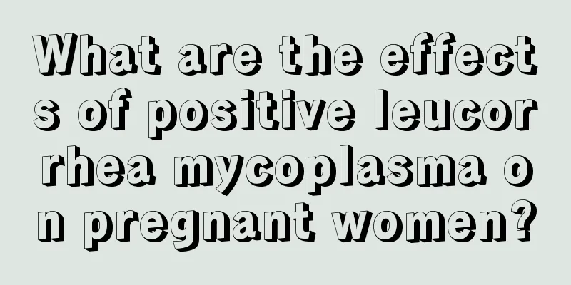 What are the effects of positive leucorrhea mycoplasma on pregnant women?