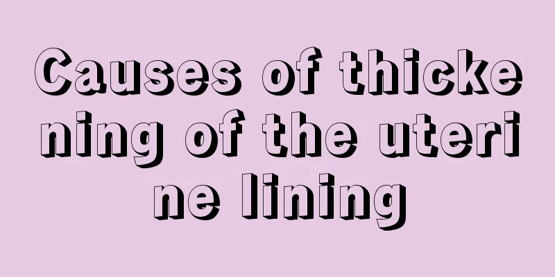 Causes of thickening of the uterine lining