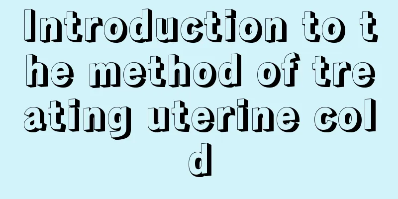 Introduction to the method of treating uterine cold