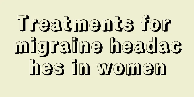 Treatments for migraine headaches in women