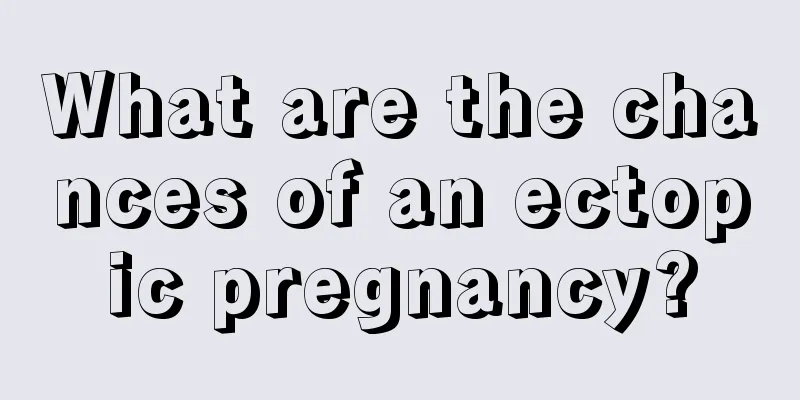 What are the chances of an ectopic pregnancy?