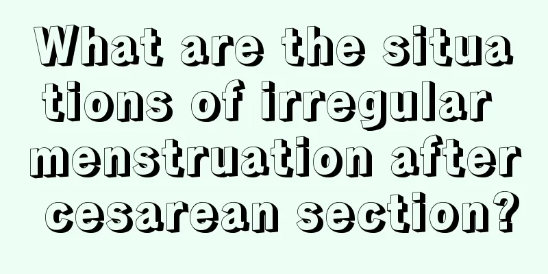 What are the situations of irregular menstruation after cesarean section?