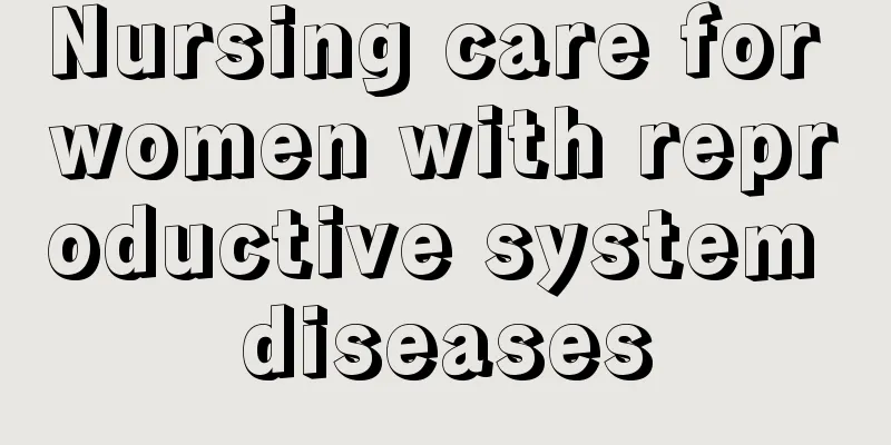 Nursing care for women with reproductive system diseases