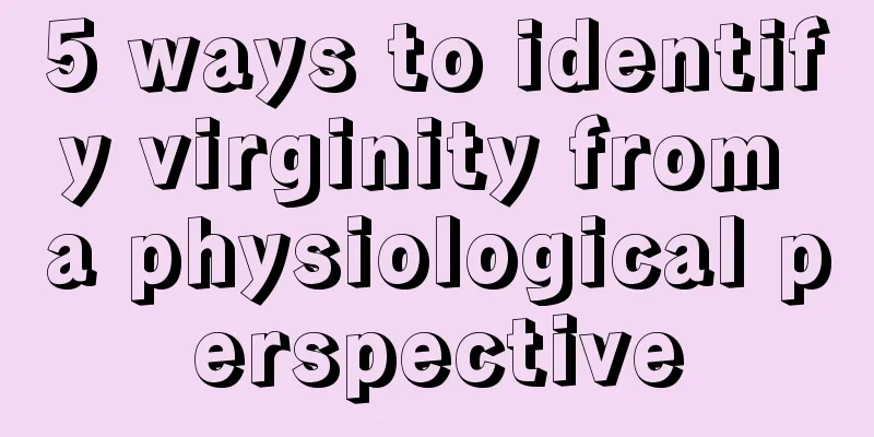 5 ways to identify virginity from a physiological perspective