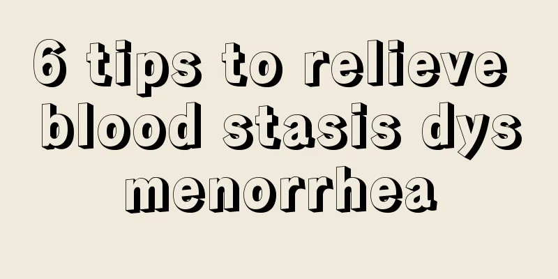 6 tips to relieve blood stasis dysmenorrhea