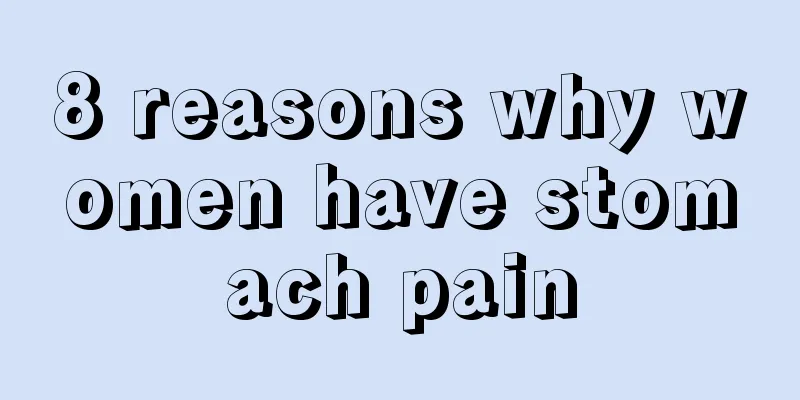 8 reasons why women have stomach pain