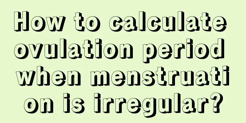 How to calculate ovulation period when menstruation is irregular?